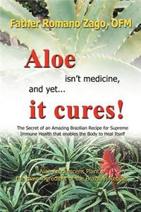 Aloe Isn't Medicine, and Yet . . . It Cures!