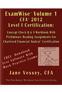 Examwise Volume 1 for 2012 Cfa Level I Certification the Candidates Question and Answer Workbook with Preliminary Reading Assignments for Chartered Fi