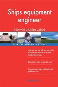 Ships equipment engineer RED-HOT Career Guide; 2514 REAL Interview Questions