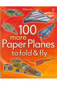 100 More Paper Planes to Fold and Fly