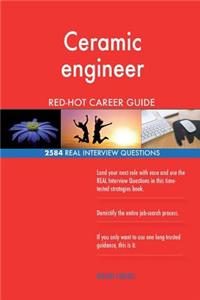 Ceramic engineer RED-HOT Career Guide; 2584 REAL Interview Questions