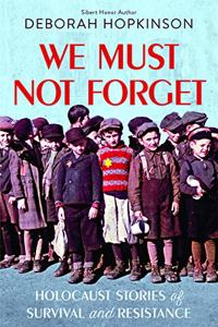 We Must Not Forget: Holocaust Stories of Survival and Resistance (Scholastic Focus)