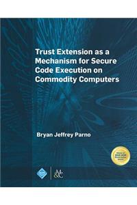 Trust Extension as a Mechanism for Secure Code Execution on Commodity Computers