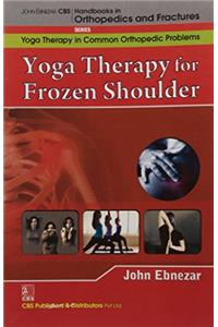 Yoga Therapy For Frozen Shoulder (Handbooks In Orthopedics And Fractures Series, Vol. 97-Yoga Therapy In Common Orthopedic Problems)