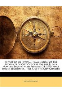 Report of an Official Examination of the Accounts of City Officers for the Eleven Months Ending with February 28, 1895