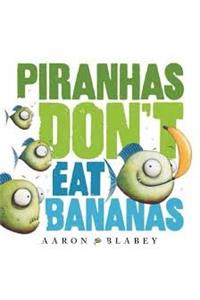 Piranhas Don't Eat Bananas