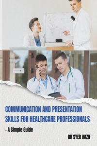 Communication and Presentation Skills for Healthcare Professionals a Simple Guide