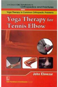 Yoga Therapy For Tennis Elbow (Handbooks In Orthopedics And Fractures Series, Vol. 98-Yoga Therapy In Common Orthopedic Problems)