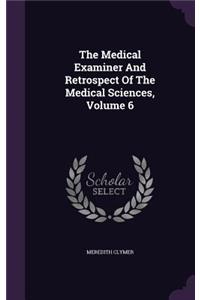 The Medical Examiner And Retrospect Of The Medical Sciences, Volume 6