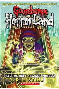 Help! We Have Strange Powers! (Goosebumps HorrorLand #10)