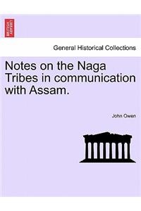 Notes on the Naga Tribes in communication with Assam.