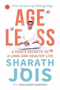 Ageless: A Yogi's Secrets To A Long And Healthy Life