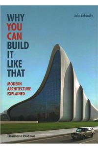 Why You Can Build it Like That: Modern Architecture Explained