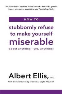 How to Stubbornly Refuse to Make Yourself Miserable