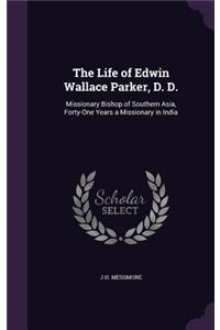 The Life of Edwin Wallace Parker, D. D.