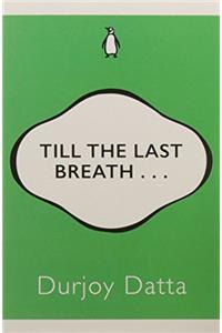 Till the Last Breath . . .