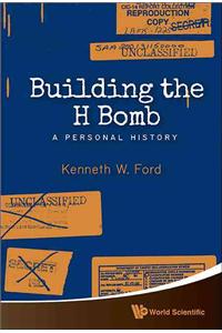 Building the H Bomb: A Personal History