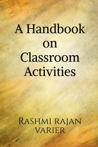 A Handbook on Classroom Activities: Let's make learning active & fun.