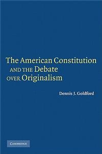 The American Constitution and the Debate over Originalism