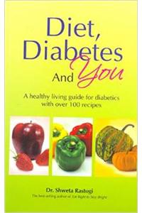 Diet, Diabetes And You : A Healthy Living Guide For Diabetics With Over 100 Reccipes