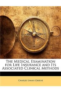 The Medical Examination for Life Insurance and Its Associated Clinical Methods