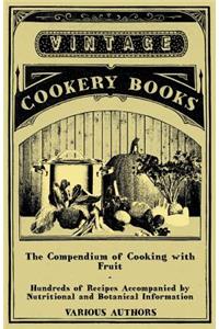 The Compendium of Cooking with Fruit - Hundreds of Recipes Accompanied by Nutritional and Botanical Information