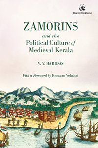 Zamorins and the Political Culture of Medieval Kerala