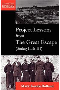 Project Lessons from the Great Escape (Stalag Luft III)