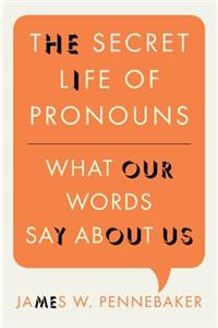 The Secret Life of Pronouns: What Our Words Say about Us