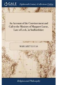 An Account of the Convincement and Call to the Ministry of Margaret Lucas, Late of Leek, in Staffordshire