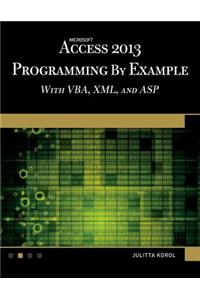 Microsoft Access 2013 Programming by Example with Vba, XML, and ASP