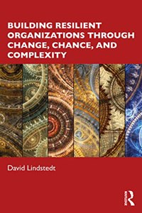 Building Resilient Organizations Through Change, Chance, and Complexity