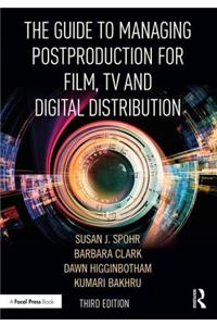 The Guide to Managing Postproduction for Film, TV, and Digital Distribution