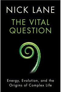 The Vital Question: Energy, Evolution, and the Origins of Complex Life