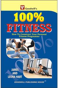 100% Fitness: How to Construct Your Personal Fitness Programme