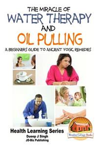 The Miracle of Water Therapy and Oil Pulling