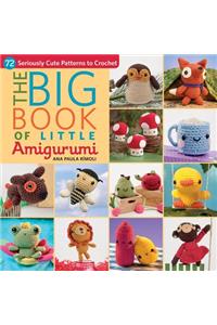 The Big Book of Little Amigurumi