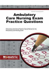 Ambulatory Care Nursing Exam Practice Questions