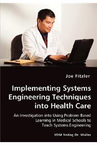 Implementing Systems Engineering Techniques into Health Care - An Investigation into Using Problem Based Learning in Medical Schools to Teach Systems Engineering