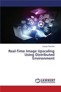 Real-Time Image Upscaling Using Distributed Environment