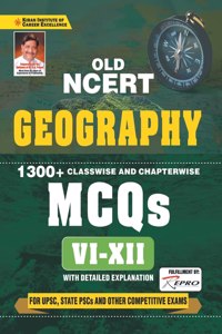 Old NCERT Geography 1300+ Classwise and Chapterwise MCQs 6 to 12 With Detailed Explanation (English Medium)(3453)