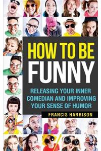 How to Be Funny