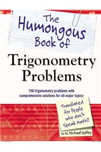 The Humongous Book of Trigonometry Problems