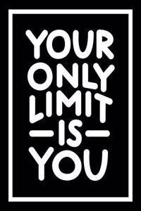 Your Only Limit Is You: Inspiring Quotes and Kick-Ass Affirmations to Get You Motivated