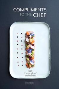 Compliments to the Chef: 100 ChÃ¢teauform Chef Recipes