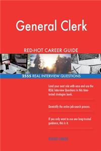 General Clerk RED-HOT Career Guide; 2555 REAL Interview Questions