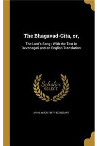 The Bhagavad-Gita, or,