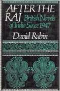 After the Raj: British Novels of India Since 1947