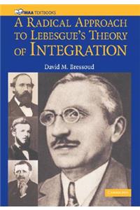 A Radical Approach to Lebesgue's Theory of Integration