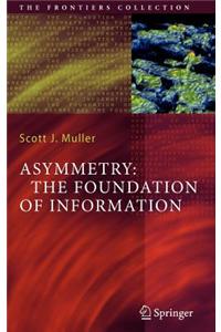 Asymmetry: The Foundation of Information